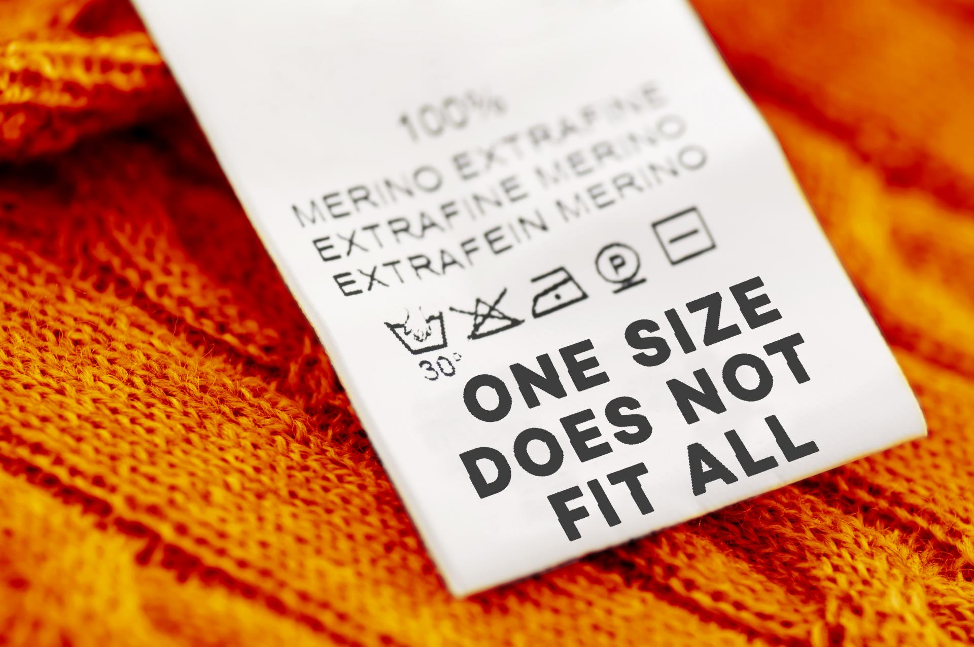One size does not fit all One size does not fit all